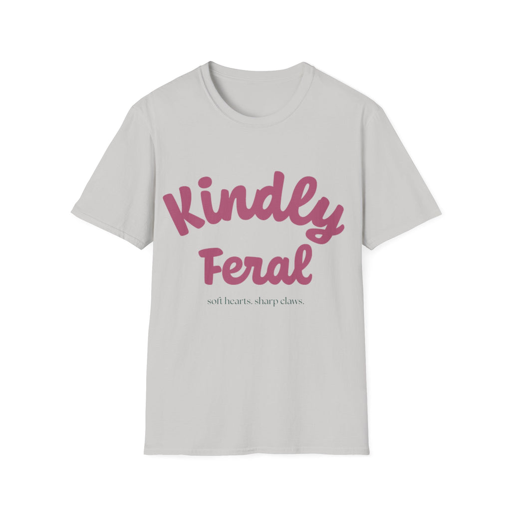 Kindly Feral-Soft Hearts. Sharp Claws. Tee