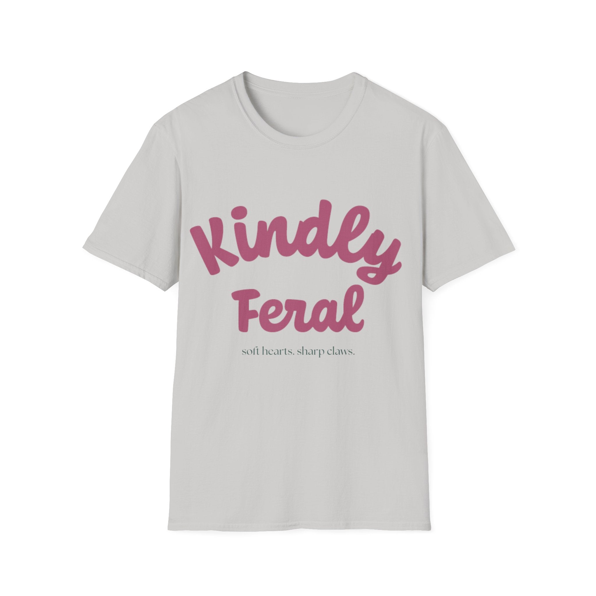 Kindly Feral-Soft Hearts. Sharp Claws. Tee