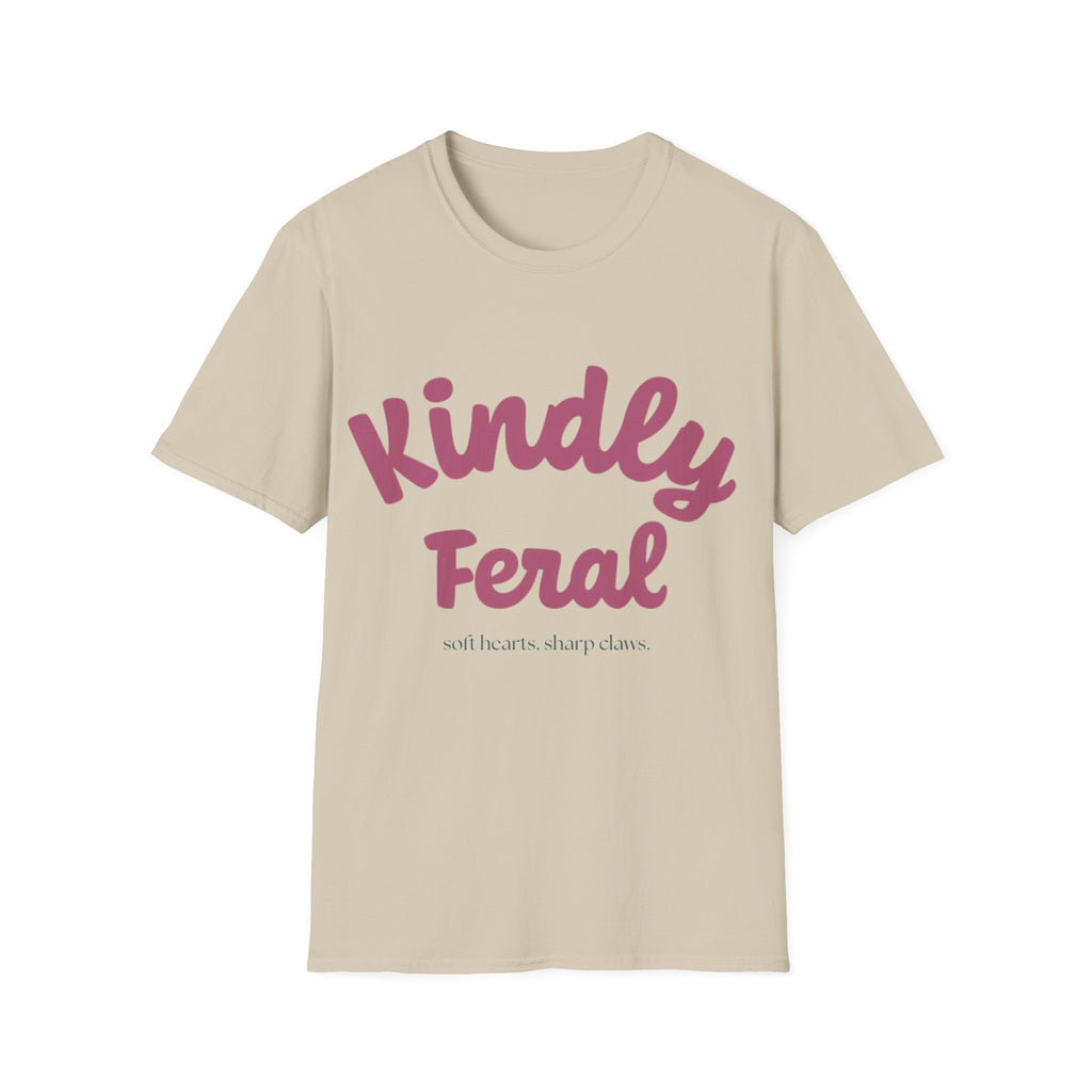 Kindly Feral-Soft Hearts. Sharp Claws. Tee