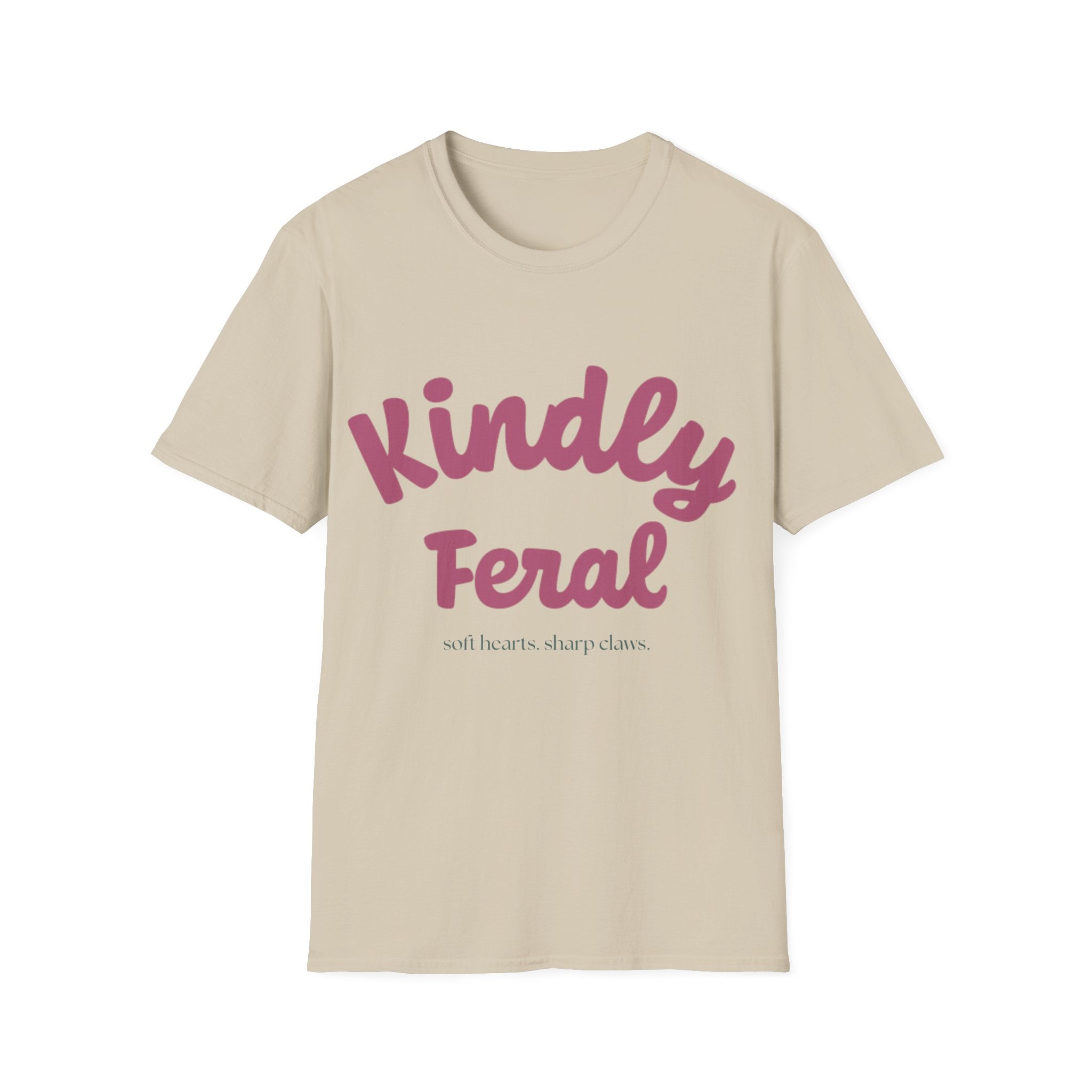 Kindly Feral-Soft Hearts. Sharp Claws. Tee