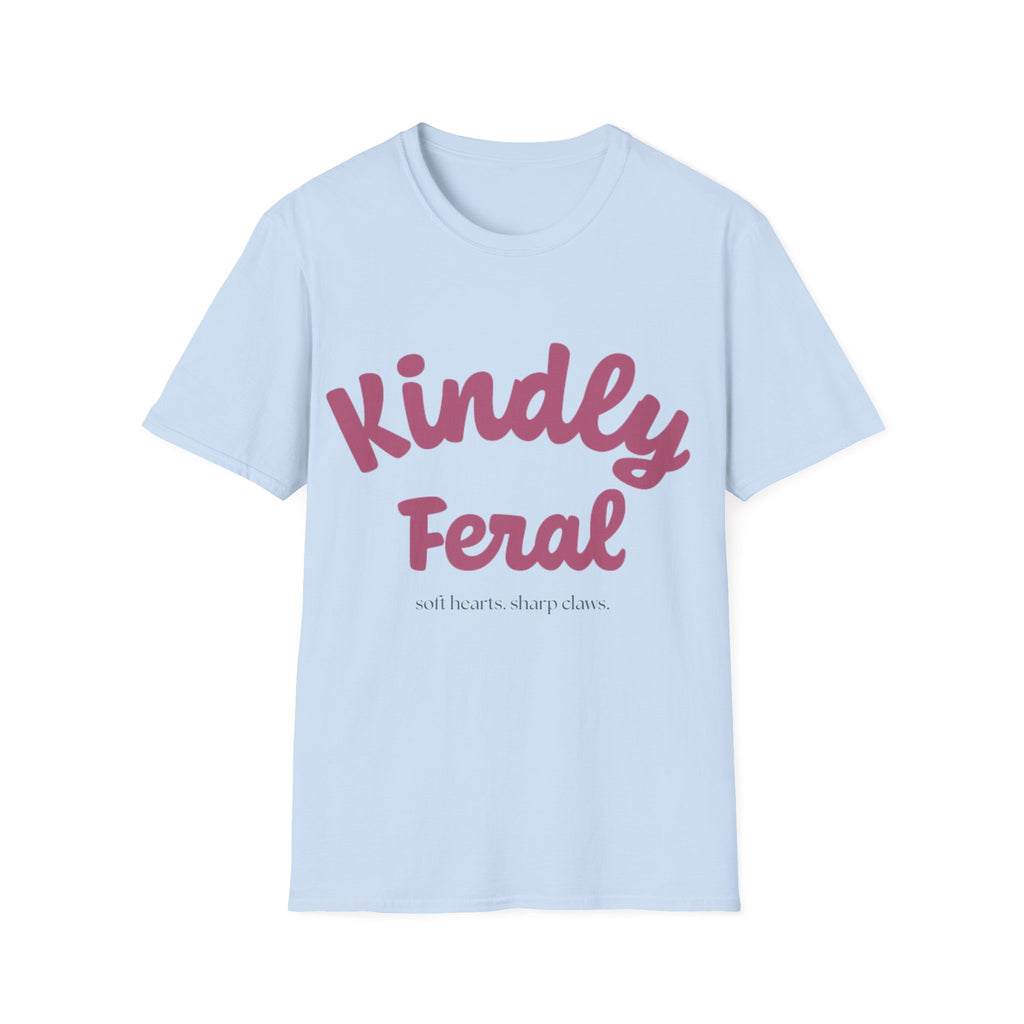 Kindly Feral-Soft Hearts. Sharp Claws. Tee