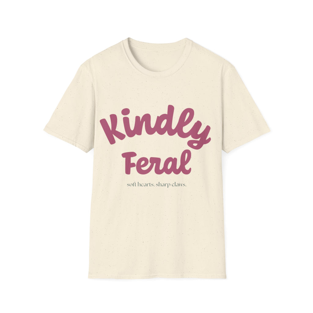 Kindly Feral-Soft Hearts. Sharp Claws. Tee