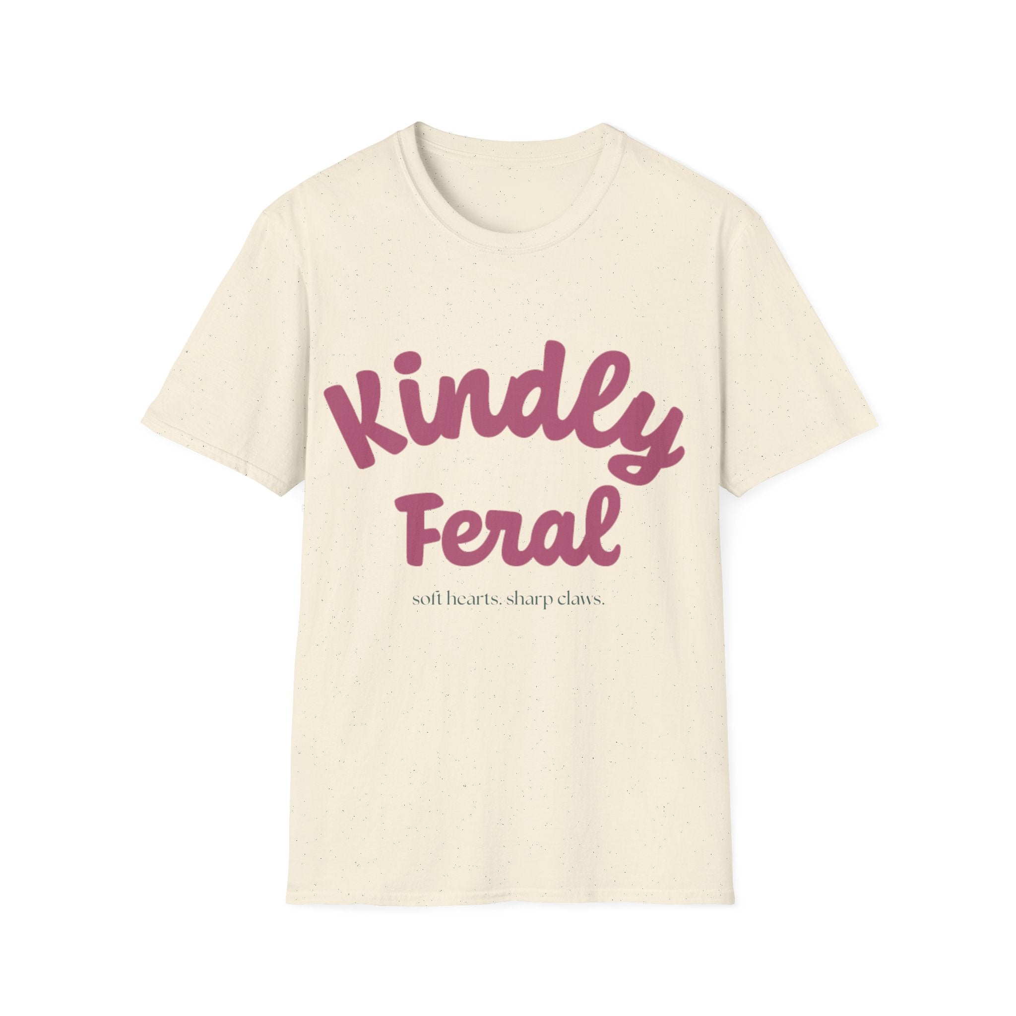 Kindly Feral-Soft Hearts. Sharp Claws. Tee
