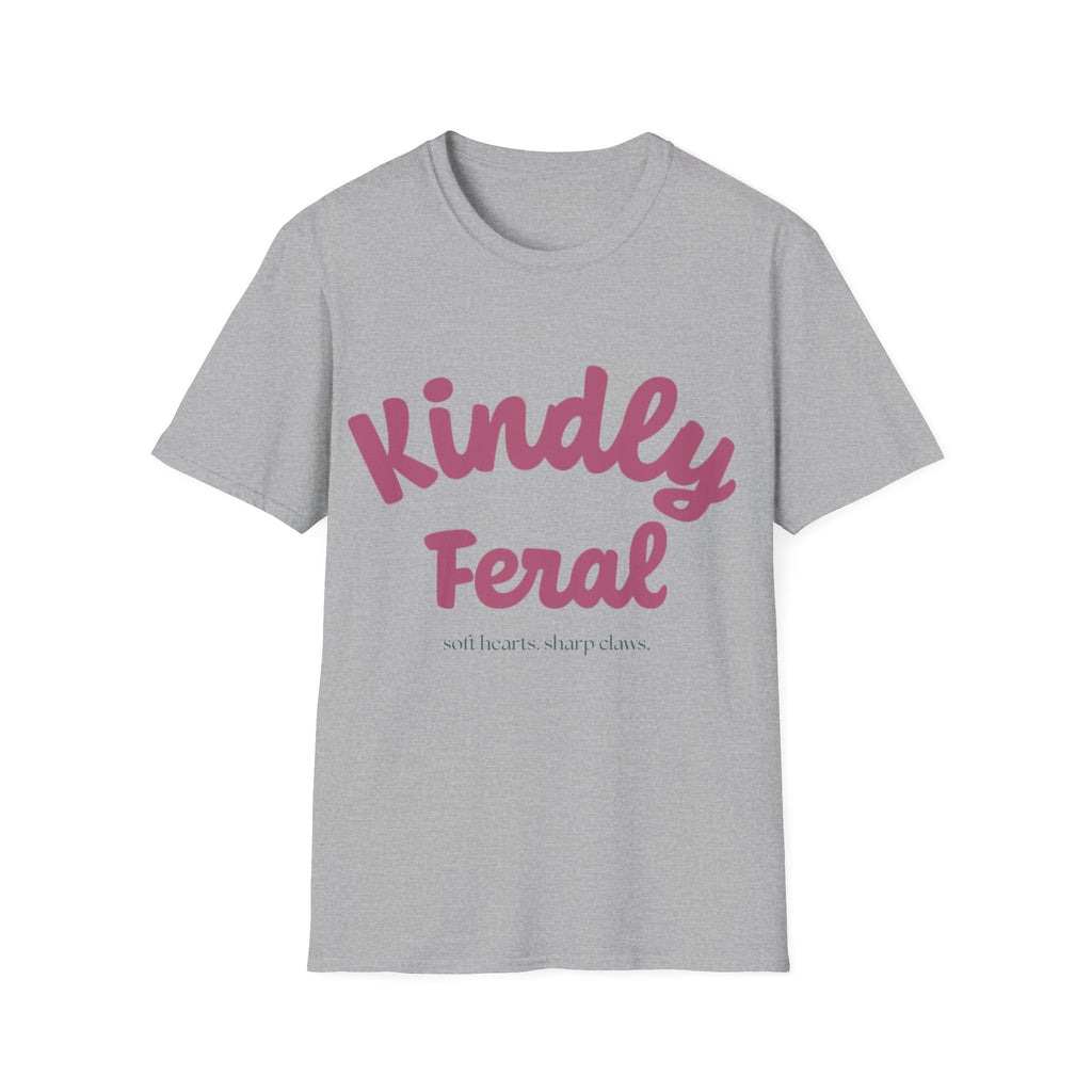 Kindly Feral-Soft Hearts. Sharp Claws. Tee