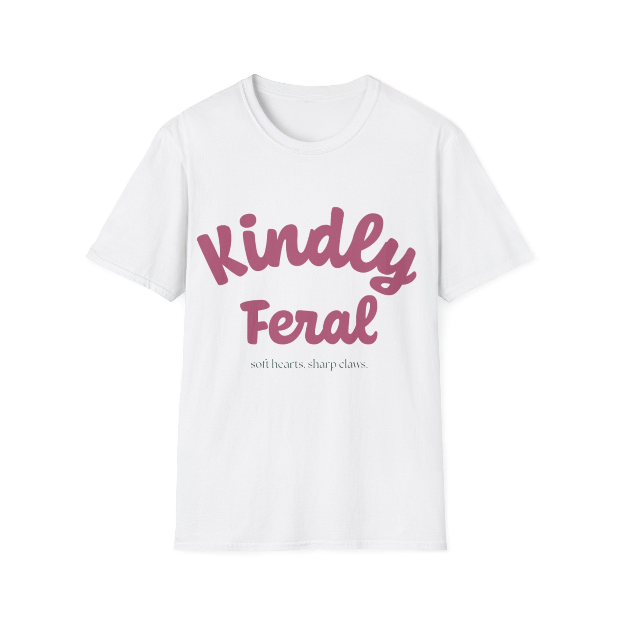 Kindly Feral-Soft Hearts. Sharp Claws. Tee